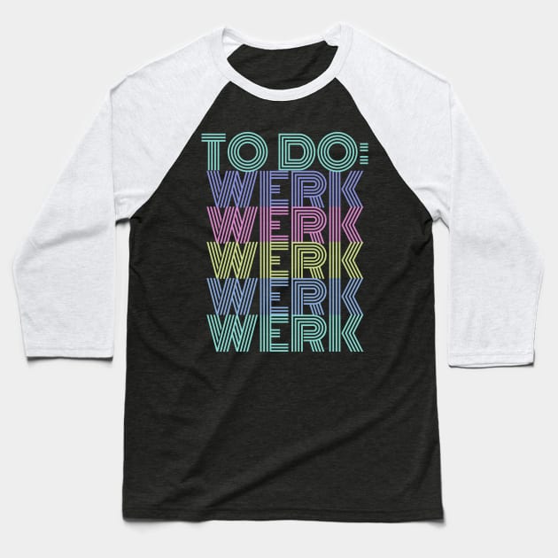 To Do: Werk Werk Werk Werk Baseball T-Shirt by owlfork